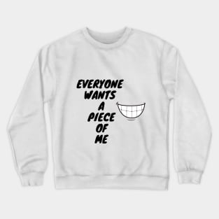 Everyone Wants A Piece Of Me ;Cute Familly Gift For mom, Dad & Siblings Crewneck Sweatshirt